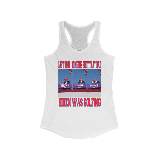 LAST TIME SOMEONE SHOT THAT BAD.....BIDEN WAS GOLFING WOMEN'S RACERBACK TANK TOP