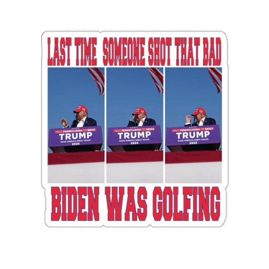 LAST TIME SOMEONE SHOT THAT BAD.....BIDEN WAS GOLFING STICKER