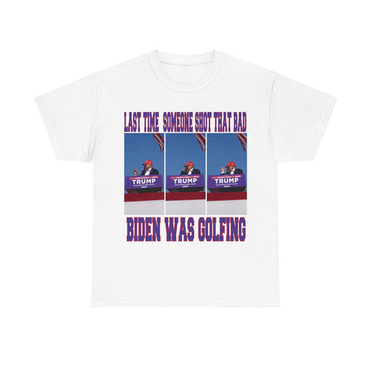 LAST TIME SOMEONE SHOT THAT BAD.....BIDEN WAS GOLFING T-SHIRT