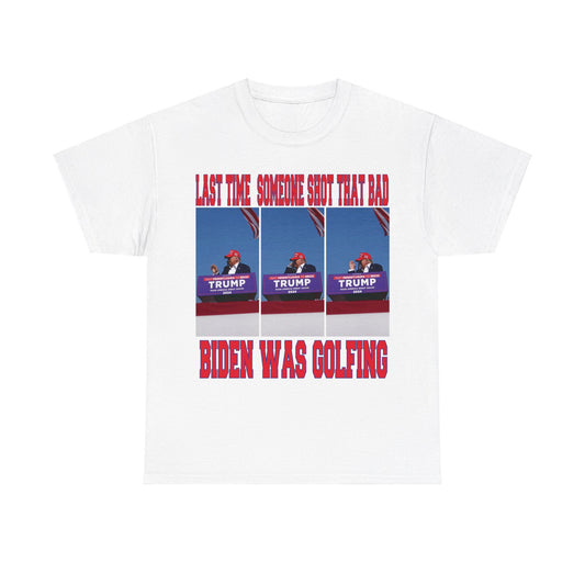 LAST TIME SOMEONE SHOT THAT BAD.....BIDEN WAS GOLFING UNISEX T-SHIRT